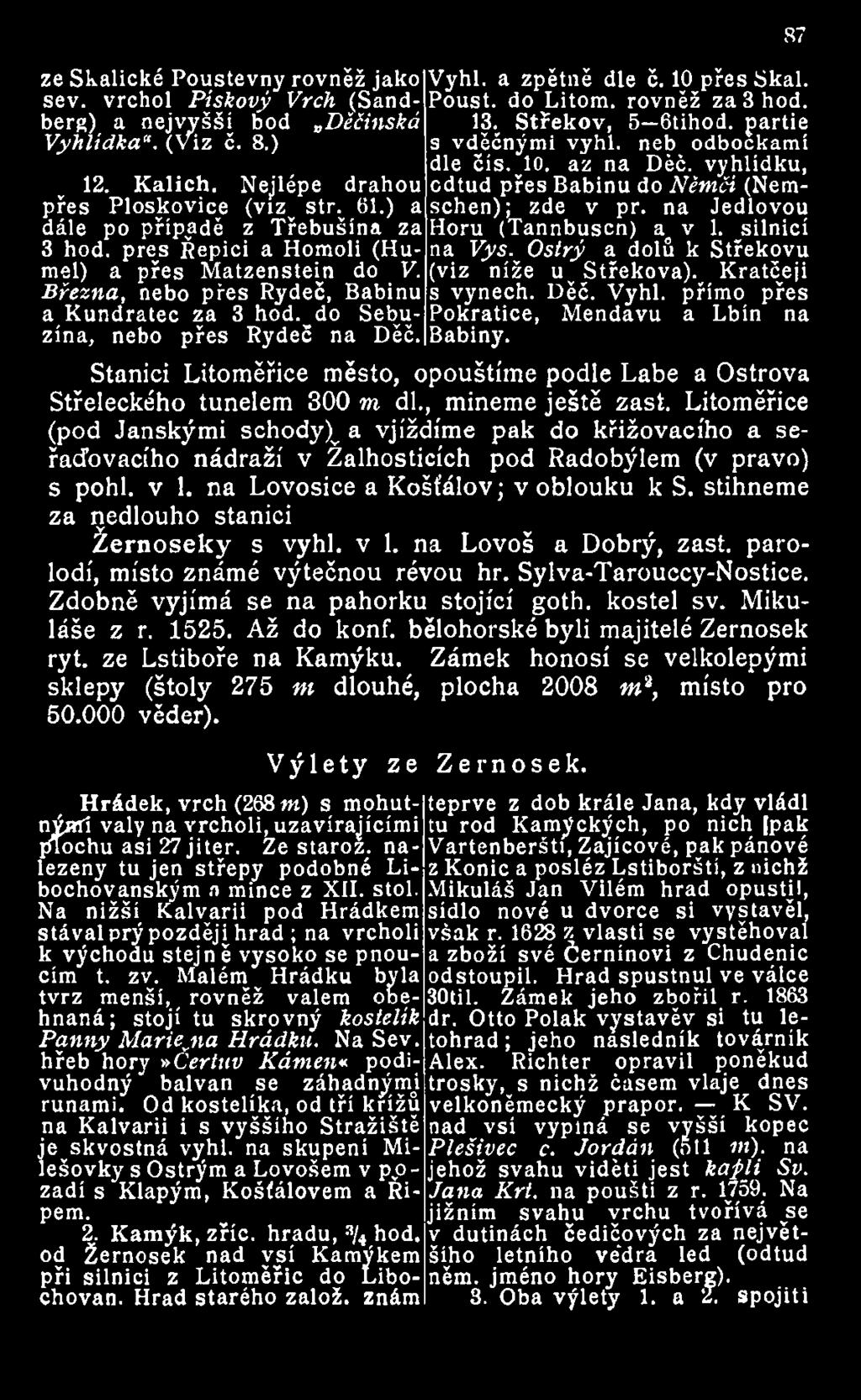 ) a schen); zde v př. na Jedlovou dále po případě z Třebušína za Horu (Tannbuscn) ao v 1. silnicí 3 hod. pres Řepici a Homoli (Hu- na Vys. Ostrý a dolů k Střekovu mel) a přes Matzenstein do V.