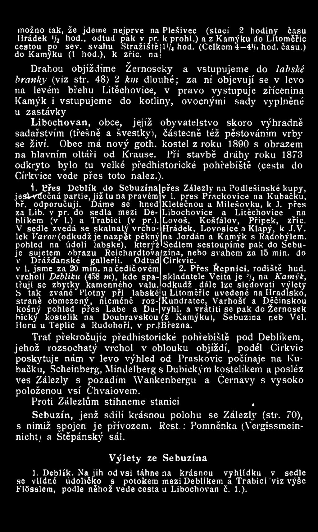 48) 2 km dlouhé; za ní objevují se v levo na levém břehu Litéchovice, v právo vystupuje zřícenina Kamýk i vstupujeme do kotliny, ovocnými sady vyplněné u zastávky Libochovan, obce, jejíž obyvatelstvo