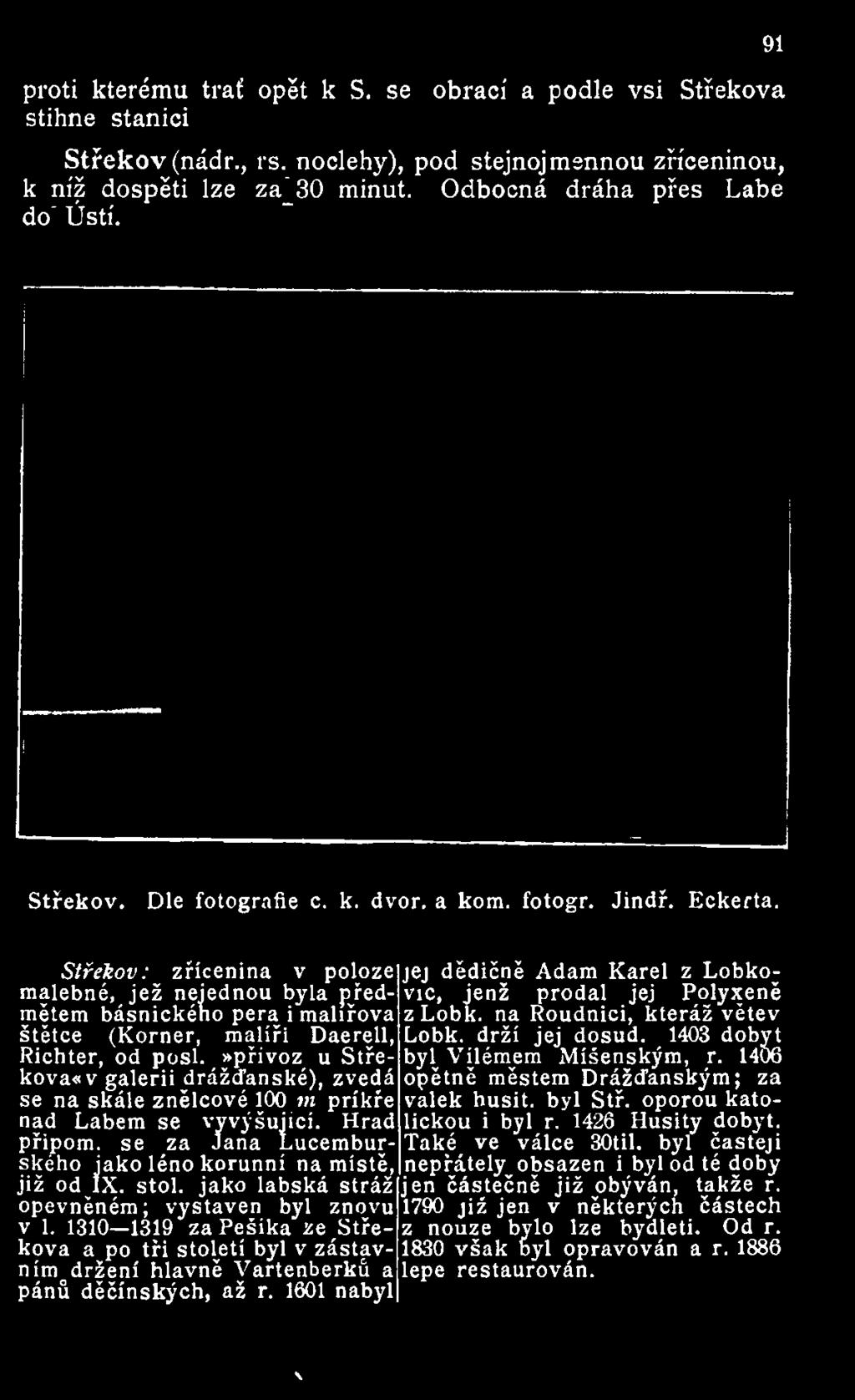 Střekov: zřícenina v poloze malebné, jež nejednou byla předmětem básnického pera i malířova štětce (Korner, malíři Daerell, Richter, od posl.