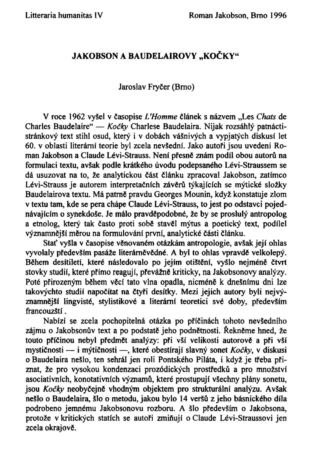 Litteraria humanitas IV Roman Jakobson, Bmo 1996 JAKOBSON A BAUDELAIROVY KOČKY Jaroslav Fryčer (Bmo) V roce 1962 vyšel v časopise UHomme článek s názvem Les Chats de Charles Baudelaire" Kochy