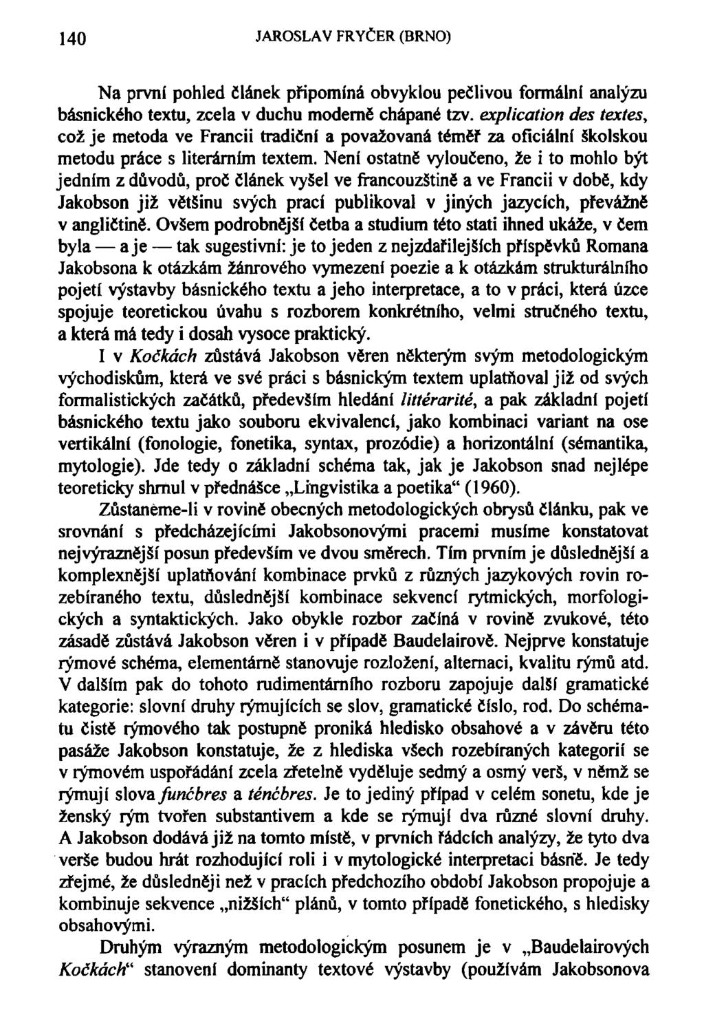 140 JAROSLAV FRYČER (BRNO) Na první pohled článek připomíná obvyklou pečlivou formální analýzu básnického textu, zcela v duchu moderně chápané tzv.