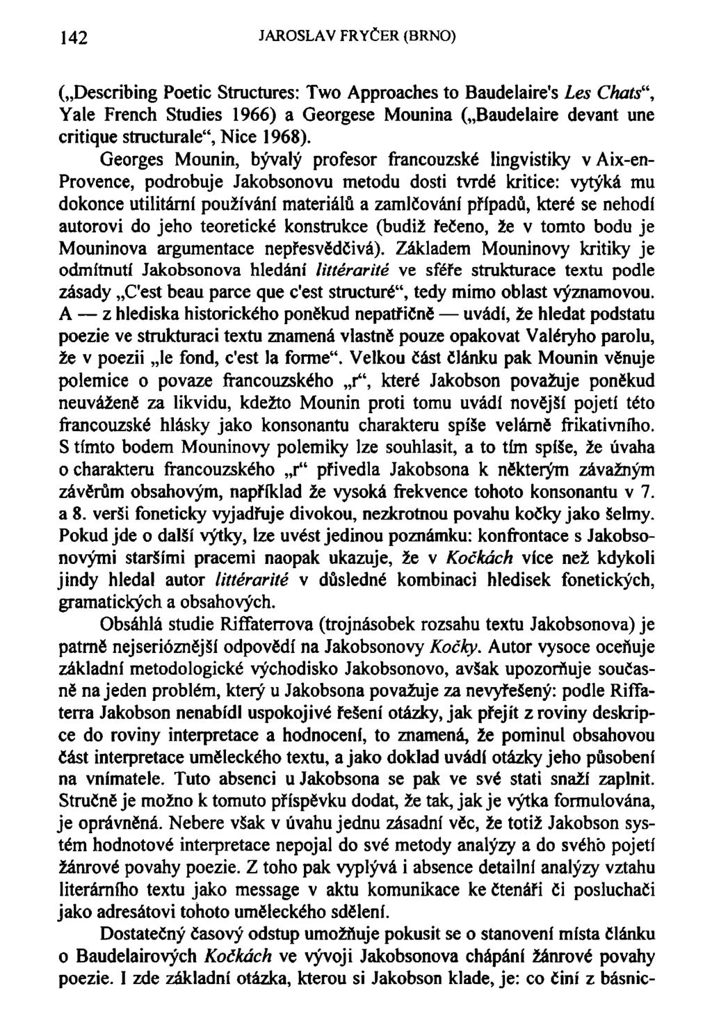 142 JAROSLAV FRYČER (BRNO) ( Describing Poetic Structures: Two Approaches to Baudelaire's Les Chats", Yale French Studies 1966) a Georgese Mounina ( Baudelaire devant une critique structurale", Nice