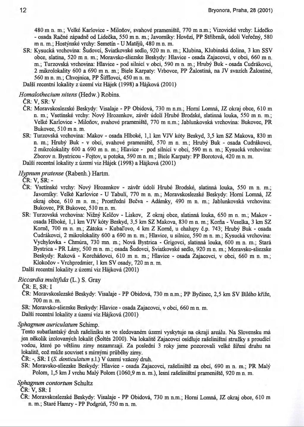 12 Bryonora, Praha, 28 (2001) 480 m n. m.; Velké Karlovice - Miloňov, svahové prameniště, 770 m n.m.; Vizovické vrchy: Lidečko - osada Račné západně od Lidečka, 550 m n. m.; Javorníky: Hovězí, PP Stříbrník, údolí Veřečný, 580 m n.