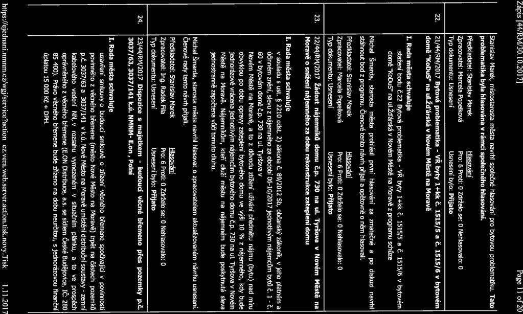 Zápis [44/RM/30.10.2017J Page 11 of 20 Stanislav Marek, místostarosta města navrhl společné hlasování pro bytovou problematiku. Tato problematika byla hlasována v rámci společného hlasování.