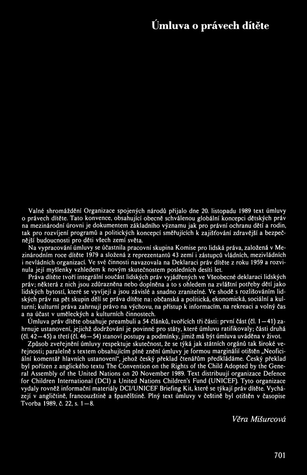 úmluva o právech dítěte Valné shromáždění Organizace spojených národů přijalo dne 20. listopadu 1989 text úmluvy 0 právech dítěte.