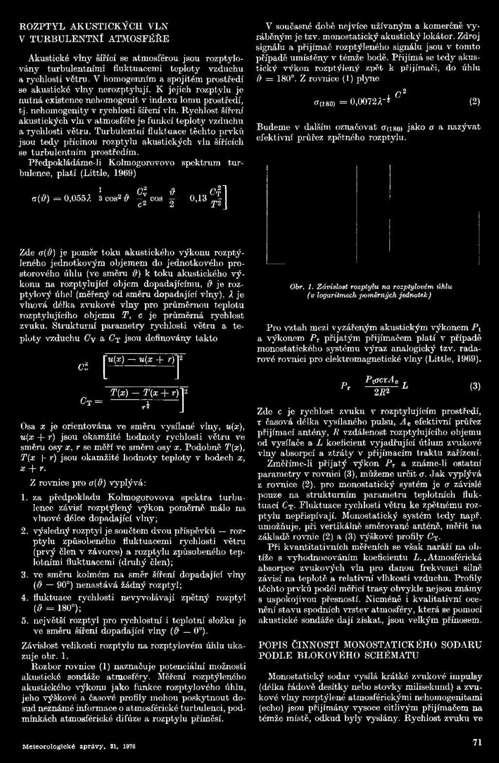 Předpokládáme-li Kolmogorovovo spektrum turbulence, platí (Little, 1969) i a(ů) = 0,0552 3 cos2 ů c i o,ï»cosr 0,13 Uf J2 i ] 2i V současné době nejvíce užívaným a komerčně vyráběným je tzv.