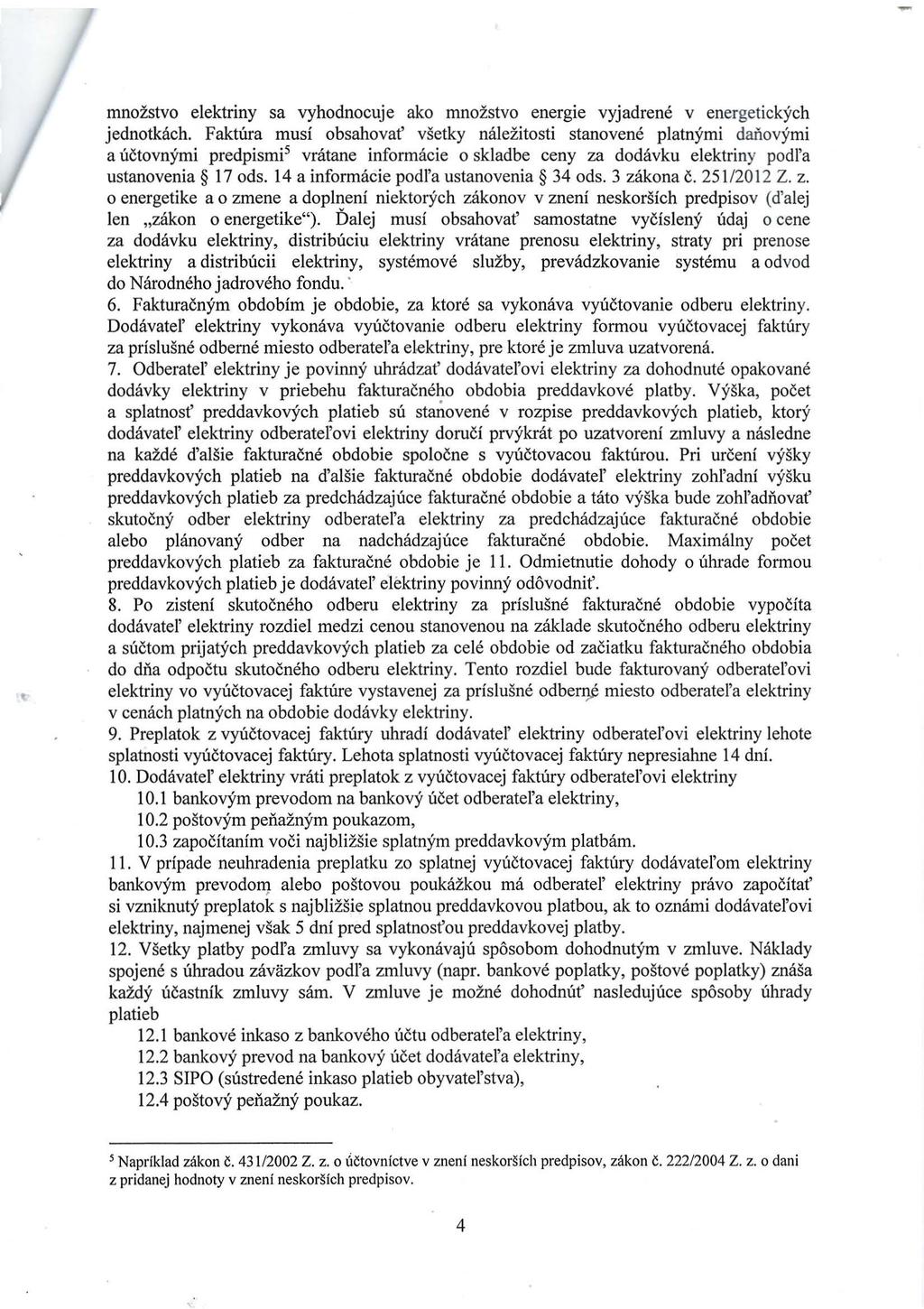 množstvo elektriny sa vyhodnocuje ako množstvo energie vyjadrené v energetických jednotkách.