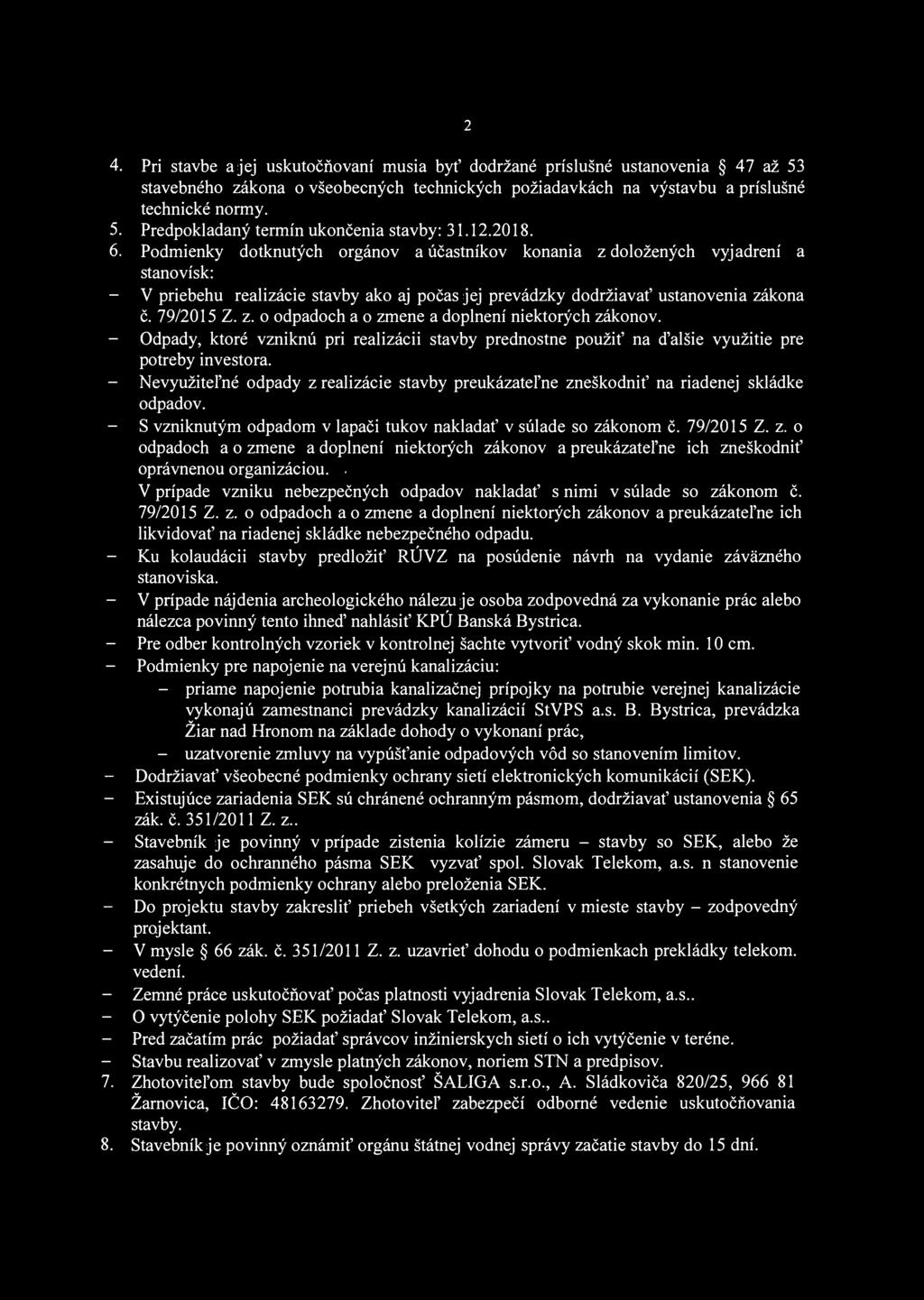 4. Pri stavbe a jej uskutočňovaní musia byť dodržané príslušné ustanovenia 47 až 53 stavebného zákona o všeobecných technických požiadavkách na výstavbu a príslušné technické normy. 5. Predpokladaný termín ukončenia stavby: 31.