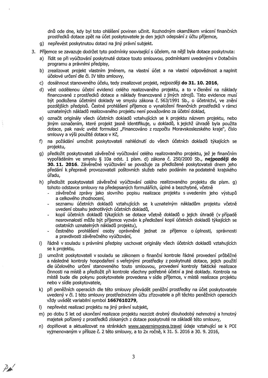 dnů de dne kdy by tt hášení pvnen učnt Rzhdným kmžkem vráení fnnčníh prstředků dte zpět n účet pskytvtee je den jejh depsání z účtu příjeme g) nepřevést pskytnutu dt n jný právní subjekt Příjeme se