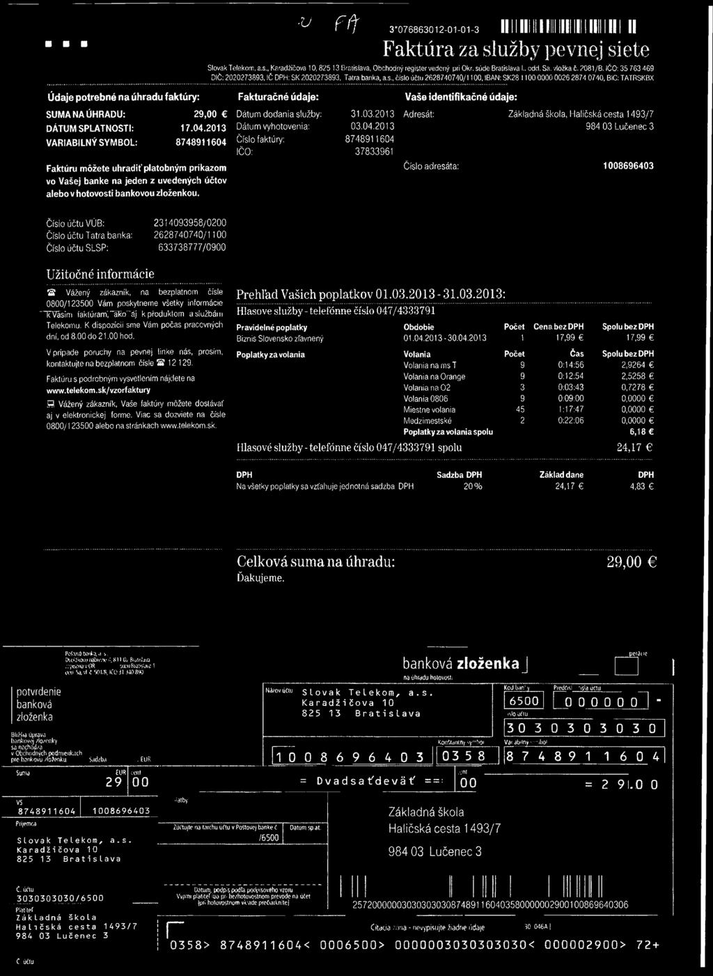 Údaje potrebné na úhradu faktúry: Fakturačné údaje: Vaše identifikačné údaje: SUMA NA ÚHRADU: 29,00 DÁTUM SPLATNOSTI: 17.04.