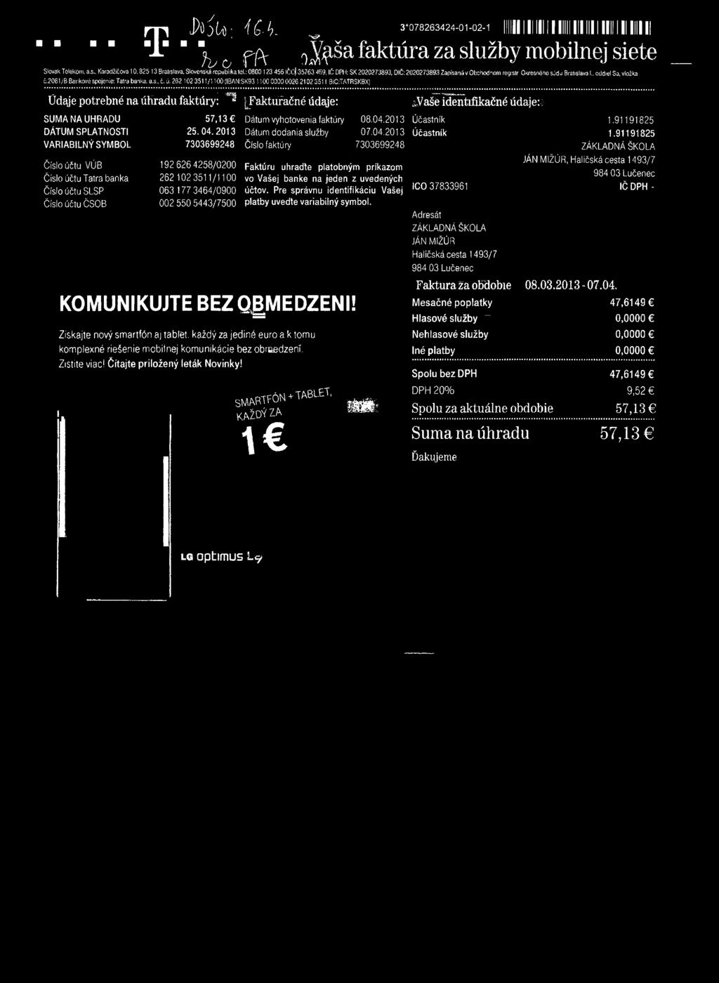 2013 Číslo faktúry 7303699248 Faktúru uhradte platobným príkazom vo Vašej banke na jeden z uvedených účtov. Pre správnu identifikáciu Vašej platby uvedte variabilný symbol. KOMUNIKUJTE BEZ QgMEDZENI!