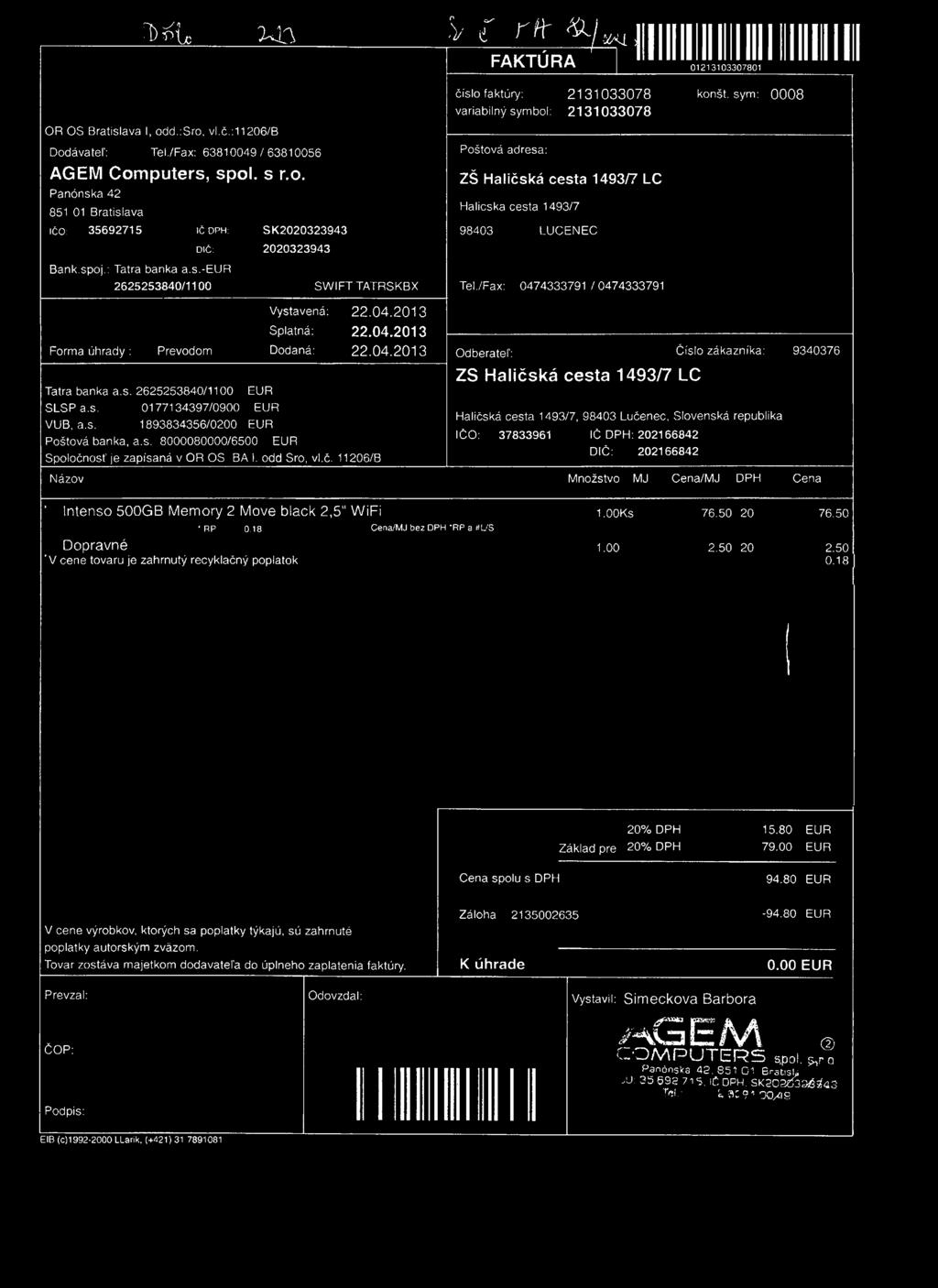 n ^ í c M 3 OR OS Bratislava I, odd.:sro, vl.č.:11206/b Dodávateľ: Tel./Fax: 63810049/63810056 AGEM Computers, spol. s r.o. Panónska 42 851 01 Bratislava IČO: 35692715 IČDPH: SK2020323943 Bank.spoj.
