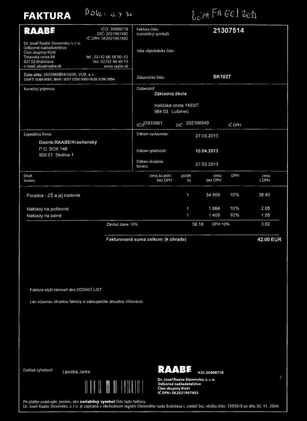 FAKTURA J) O ta O 'u o % < í. y v l c> í FA 6'g I U h RAABE Dr. Josef Raabe Slovensko, s. r. o. Odborné nakladateľstvo Člen skupiny Klett Trnavská cesta 84 821 02 Bratislava e-mail: abo@raabe.