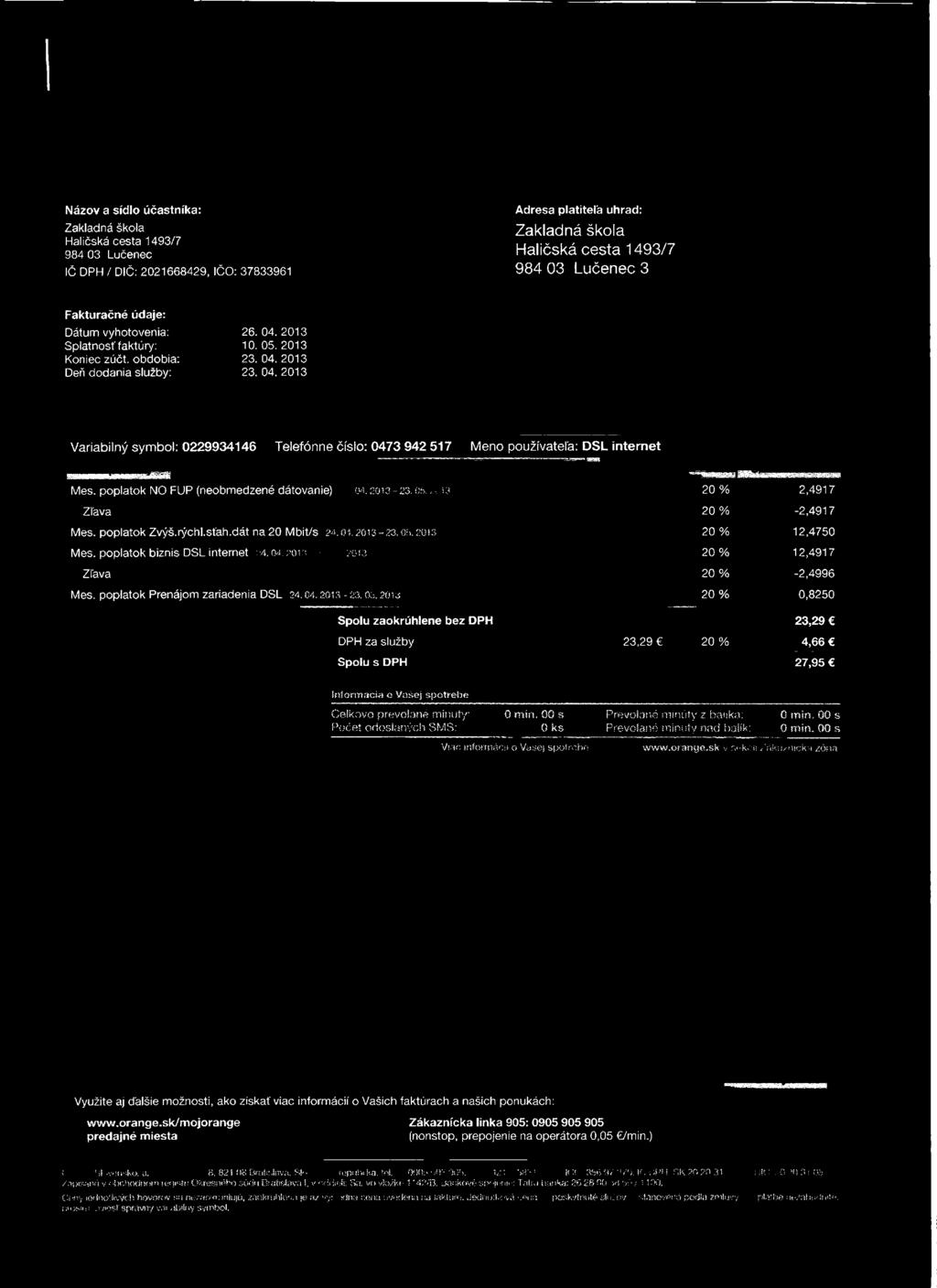 poplatok NO FUP (neobmedzené dátovanie) m. 2013-23.06. š3 Zľava Mes. poplatok Zvýš.rýchl.stáh.dát na 20 M bit/s 2*. o i 2013-23. or>. 2013 Mes. poplatok biznis DSL internet ::4. 04.