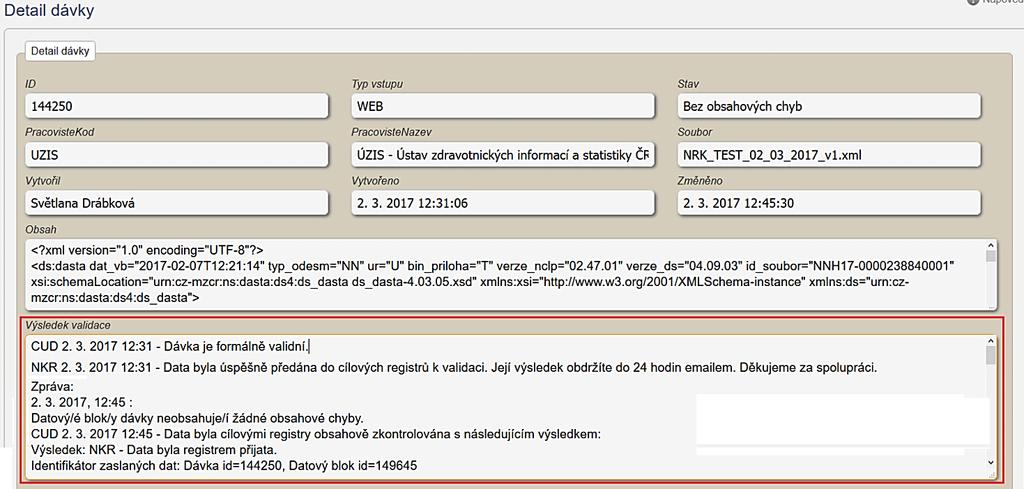 Uživatelská příručka Obrázek 42 - Zpráva o výsledku formální a obsahové validace Obsahová validace může skončit s následujícími výsledky: 1. Datový/é blok/y dávky neobsahuje/í žádné obsahové chyby.