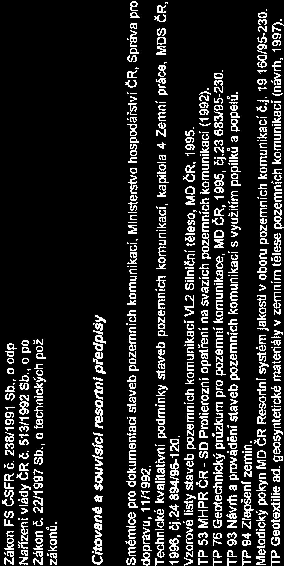 Zákon FS ČSFR Č. 238/7 991 Sb., o odpadech ve znění zákona Č. 300/1 995 Sb. Nařízení vlády ČR Č. 51 3/1 992 Sb., o podrobnostech nakládání s odpady Zákon č. 22/1997 Sb.