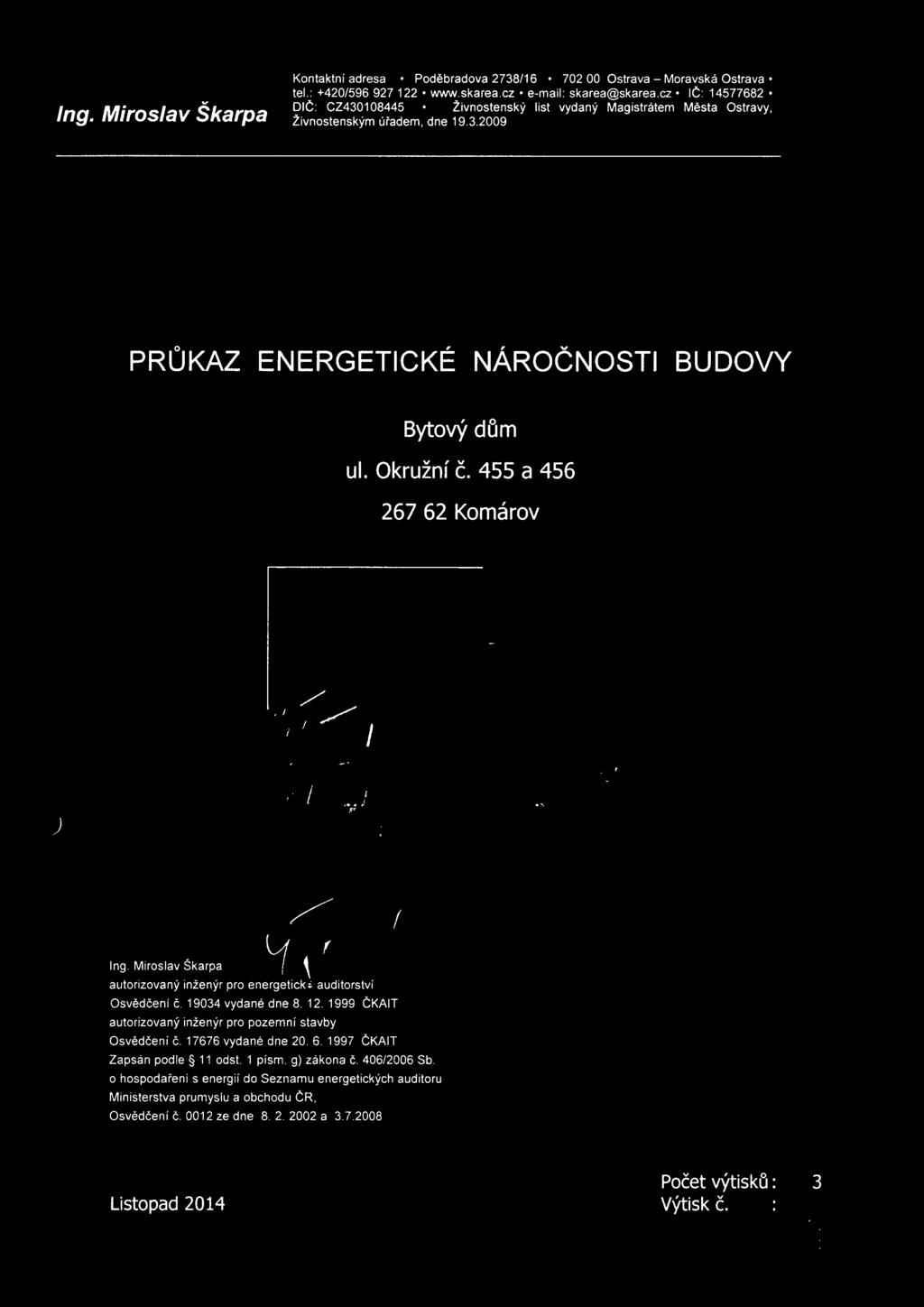 455 a 456 267 62 Kmárv ) I Ing. Mirslav Škarpa autrizvaný inženýr pr energetick auditrství Osvědčeni Č. 9034 vydané dne 8. 2. 999 CKAIT autrizvaný inženýr pr pzemní stavby Osvědčení Č.