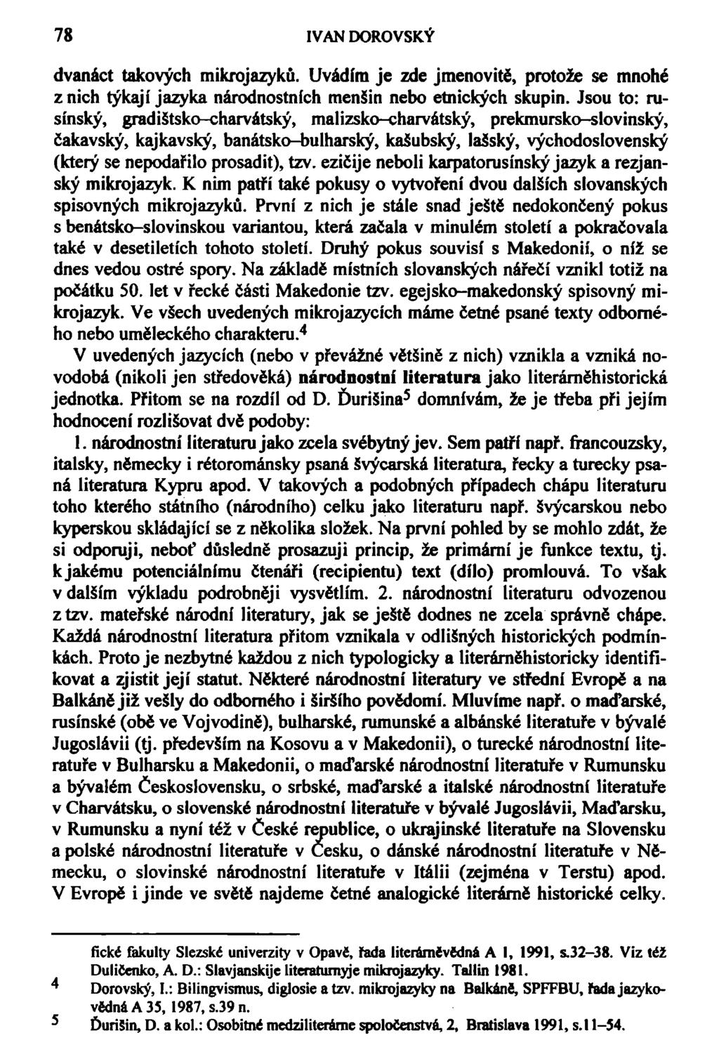 78 IVAN DOROVSKÝ dvanáct takových mikrojazyků. Uvádím je zde jmenovitě, protože se mnohé z nich týkají jazyka národnostních menšin nebo etnických skupin.