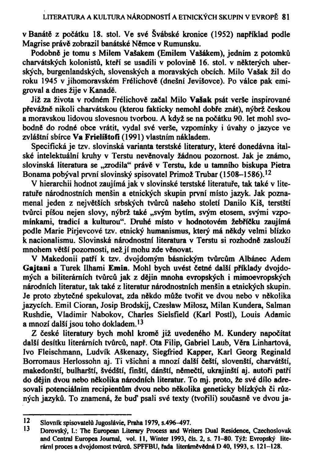LITERATURA A KULTURA NÁRODNOSTÍ A ETNICKÝCH SKUPIN V EVROPĚ 81 vbanátě z počátku 18. stol. Ve své Švábské kronice (1952) například podle Magrise právě zobrazil banátské Němce v Rumunsku.
