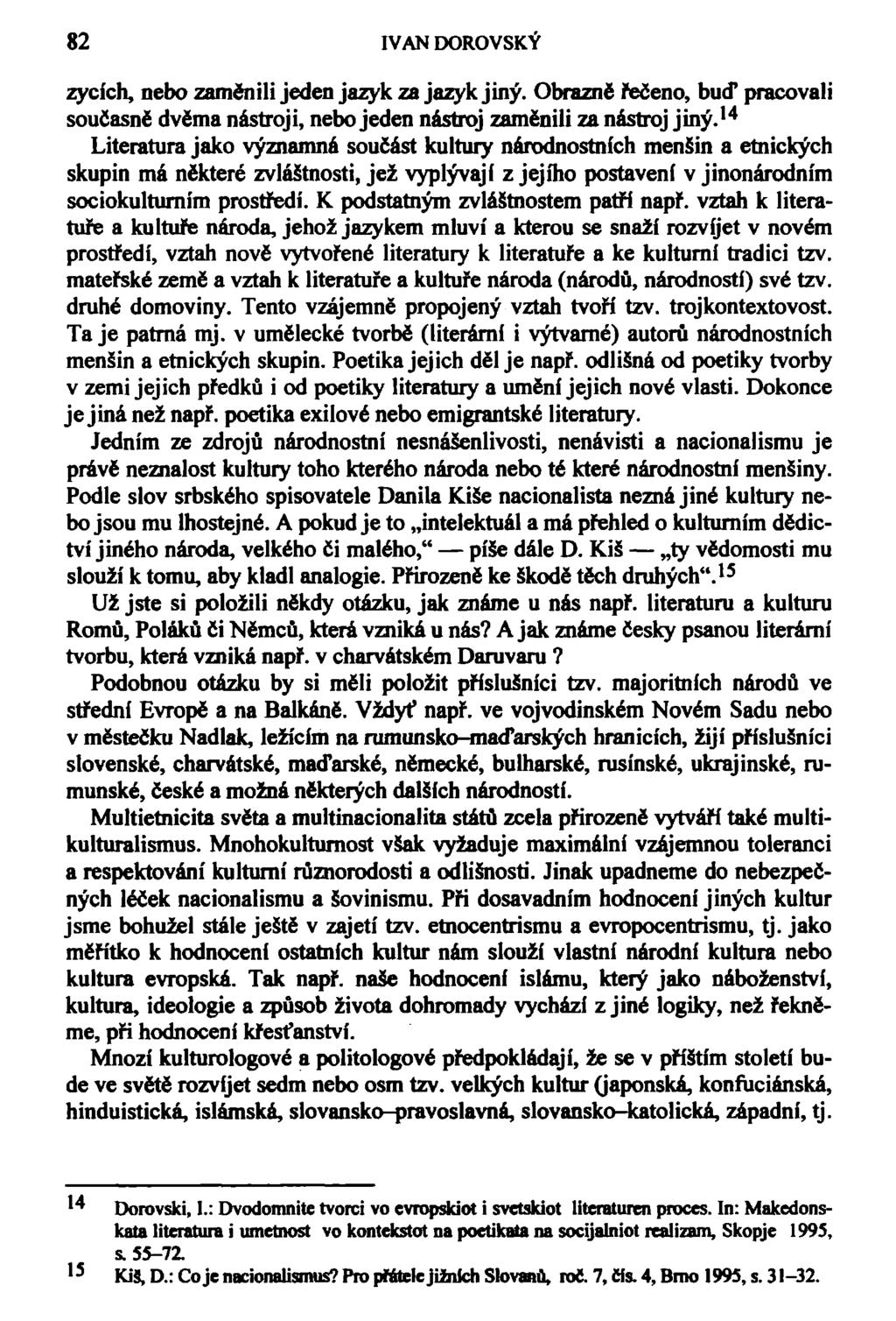 82 IVAN DOROVSKÝ zycích, nebo zaměnili jeden jazyk za jazyk jiný. Obrazně řečeno, buď pracovali současně dvěma nástroji, nebo jeden nástroj zaměnili za nástroj jiný.