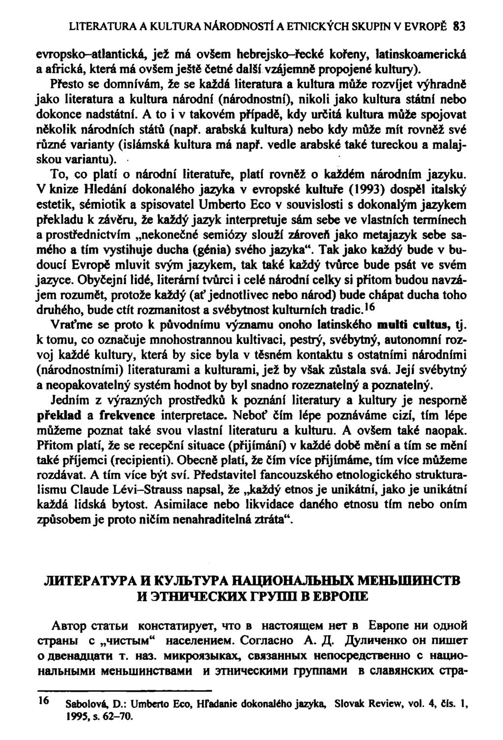 LITERATURA A KULTURA NÁRODNOSTÍ A ETNICKÝCH SKUPIN V EVROPĚ 83 evropsko-atlantická, jež má ovšem hebrejsko-řecké kořeny, latinskoamerická a africká, která má ovšem ještě četné další vzájemně
