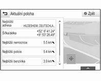 Zobrazení mapy může být uzpůsobeno pomocí nabídky navigace (viz níže). Informace o aktuálním umístění Vyberte MENU na interaktivním panelu a zobrazte nabídku navigace.