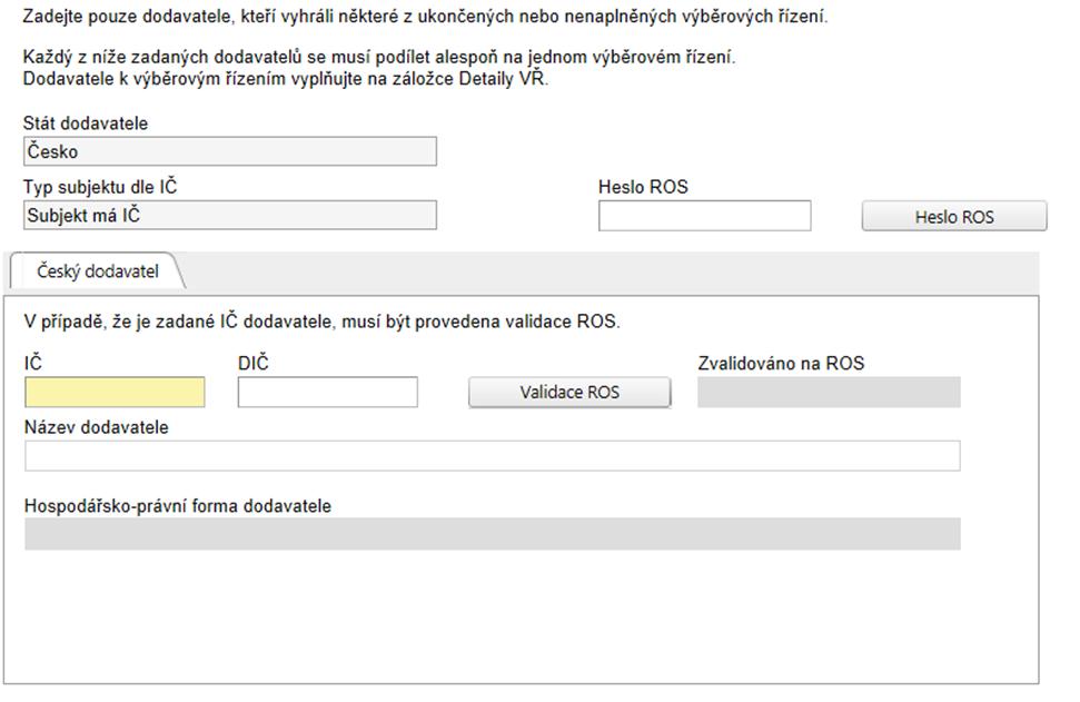 U zahraničního dodavatele je nutné vyplnit i adresu. Pokud se jedná o českého dodavatele, zobrazí se povinné pole IČ a je nutné udělat validaci na ROS.