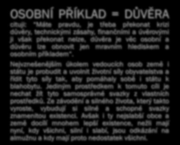 mravním hlediskem a osobním příkladem. Nejvznešenějším úkolem vedoucích osob země i státu je probudit a uvolnit ţivotní síly obyvatelstva a řídit tyto síly tak, aby pomáhaly sobě i státu k blahobytu.