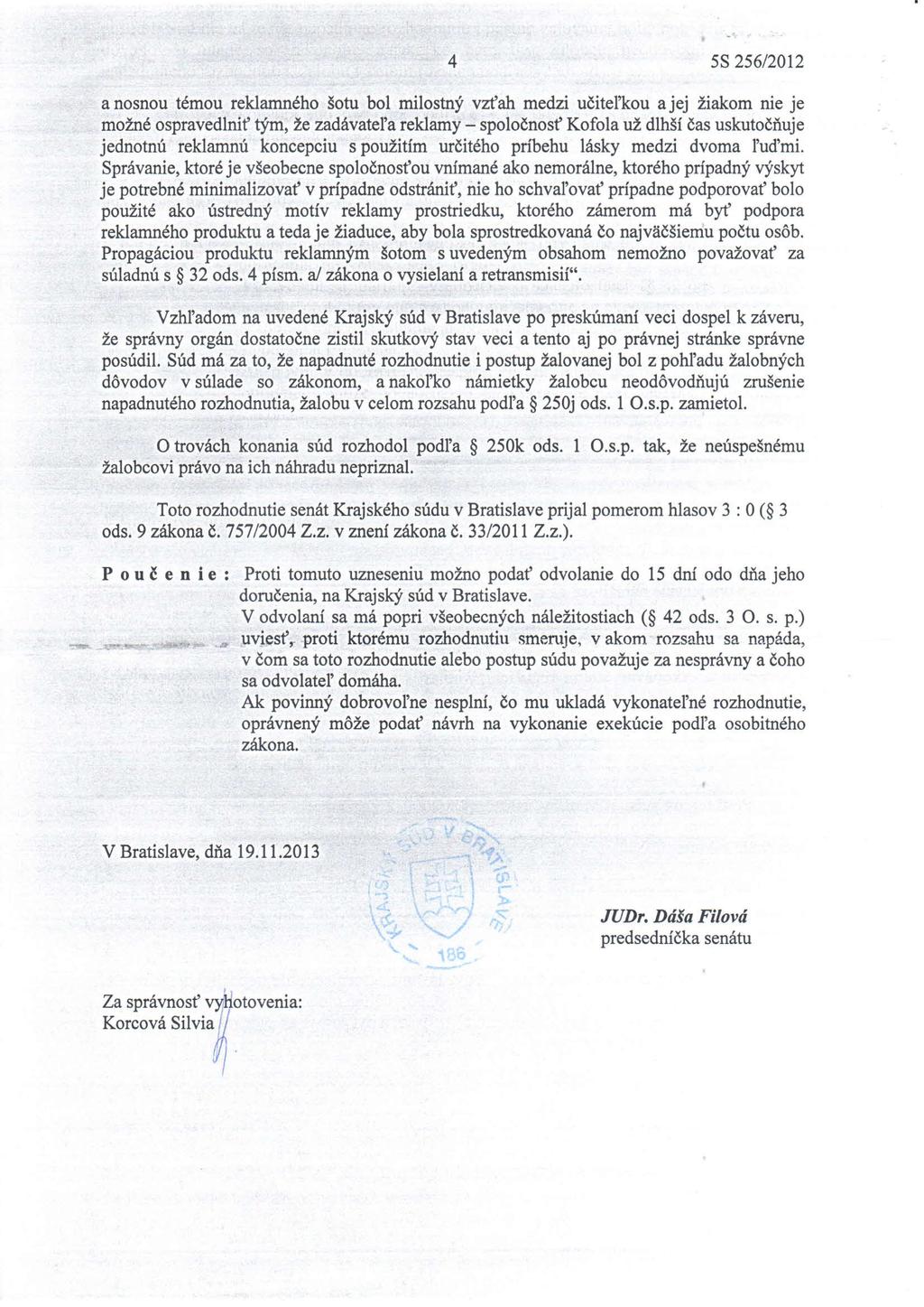4 SS 256/2012 a nosnou témou reklamného šotu bol milostný vzťah medzi učiteľkou a jej žiakom nie je možné ospravedlniť tým, že zadávateľa reklamy - spoločnosť Kofola už dlhší čas uskutočňuje jednotnú