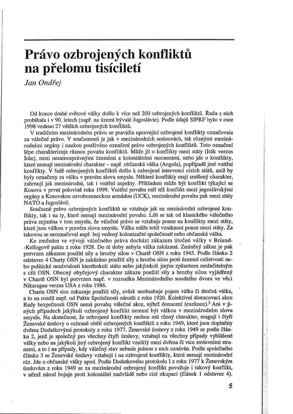 Právo ozbrojených konfliktů na přelomu tisíciletí Jan Ondřej Od konce druhé světové války došlo k více než 200 ozbrojených konfliktů. Řada z nich probíhala i v 90. letech (např.