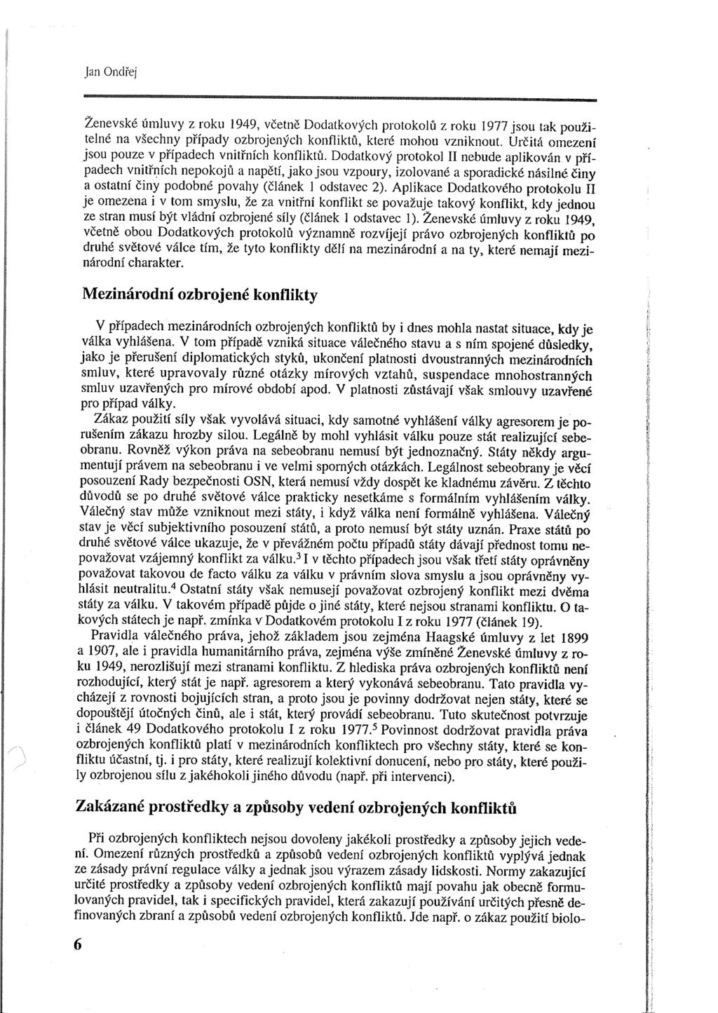 Jan Ondřej Ženevské úmluvy z roku 1949, včetně Dodatkových protokolů z roku I 977 jsou tak použitelné na všechny případy ozbrojených konfliktů, které mohou vzniknout.
