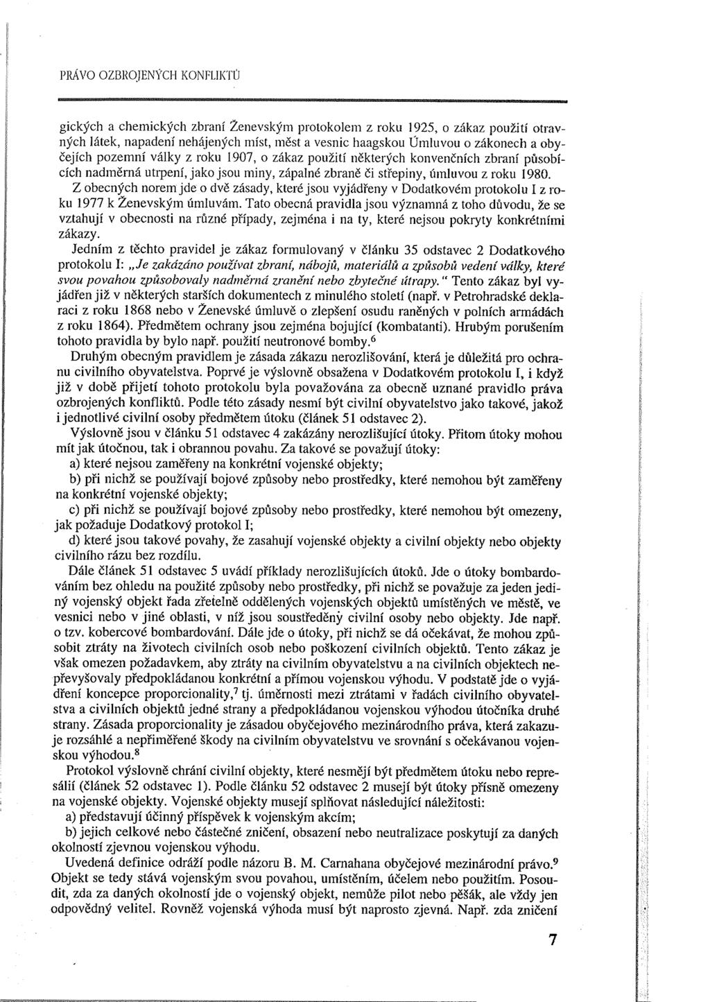 PRÁVO OZBROJEi\r)'CH KONFLIKTÚ gických a chemických zbraní Ženevským protokolem z roku 1925, o zákaz použití otravných látek, napadení nehájených míst, měst a vesnic haagskou Úmluvou o zákonech a