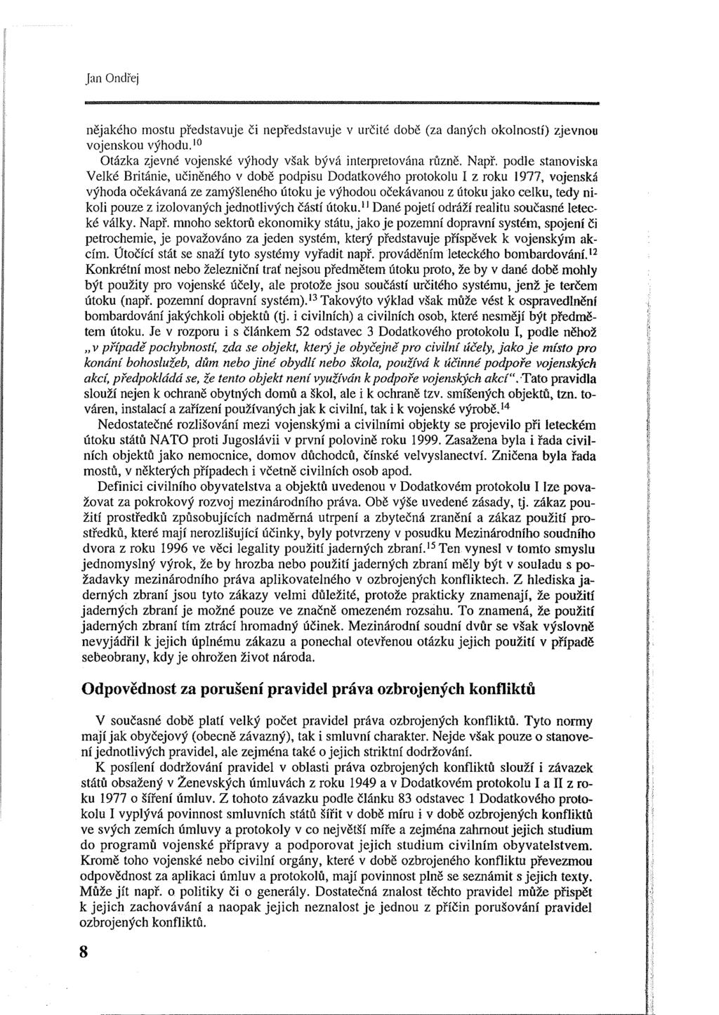 Jan Ondřej nějakého mostu představuje či nepředstavuje v určité době (za daných okolností) zjevnou vojenskou výhodu. JO Otázka zjevné vojenské výhody však bývá interpretována různě. Např.