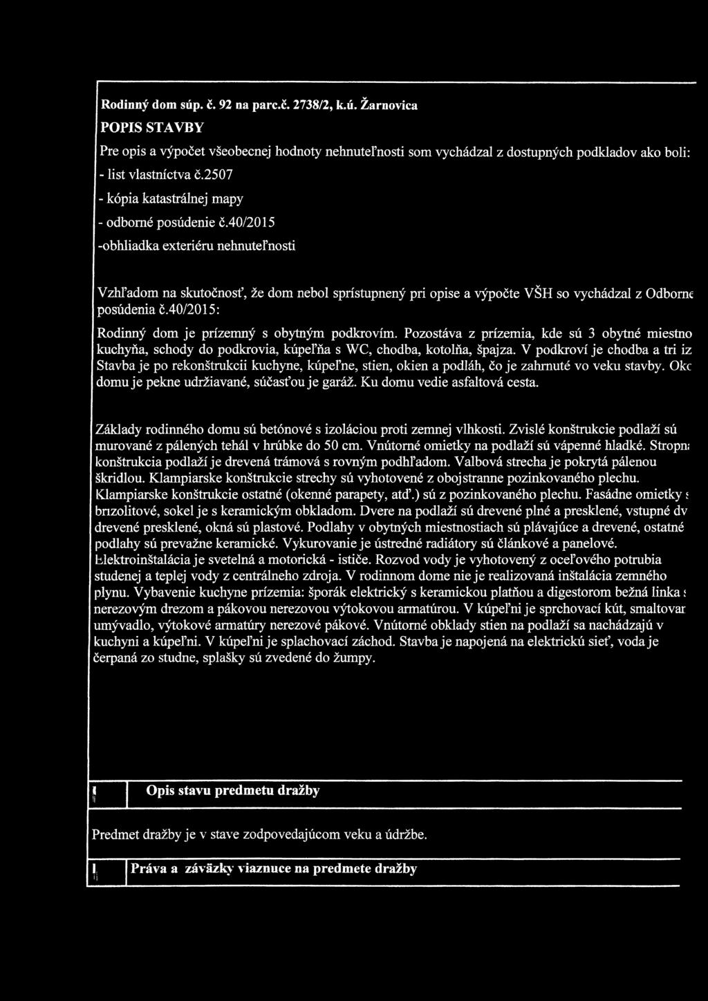 40/2015 -obhliadka exteriéru nehnuteľnosti Vzhľadom na skutočnosť, že dom nebol sprístupnený pri opise a výpočte VŠH so vychádzal z Odborne posúdenia č.