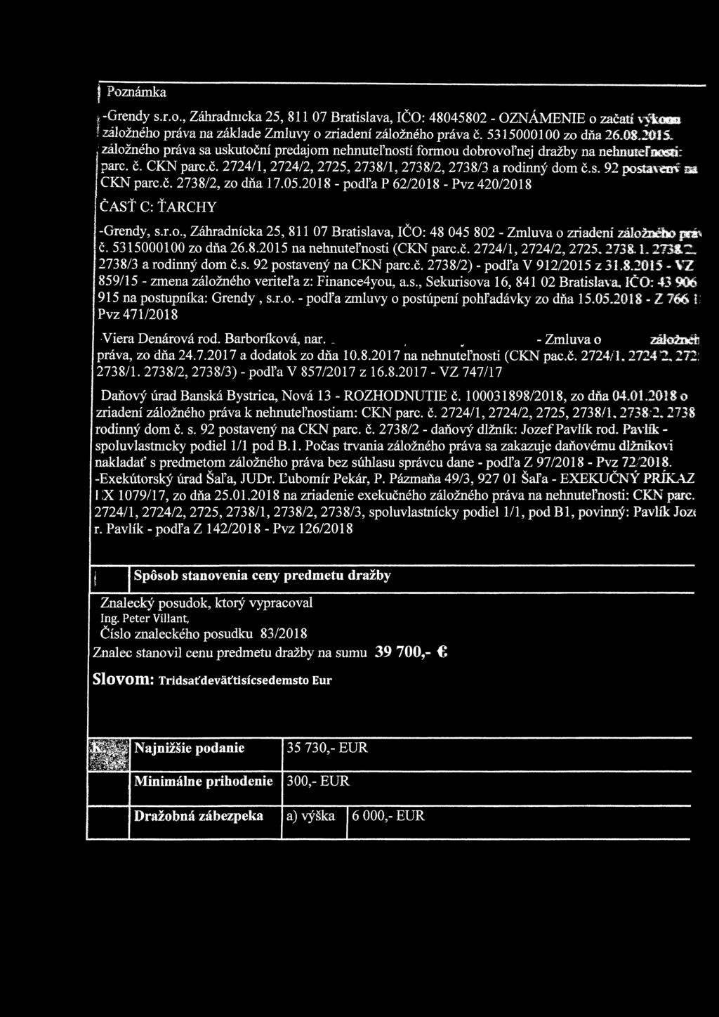 CKN parc.č. 2738/2, zo dňa 17.05.2018 - podľa P 62/2018 - Pvz 420/2018 ČASŤ C: ŤARCHY -Grendy, s.r.o.. Záhradnícka 25, 811 07 Bratislava, IČO: 48 045 802 - Zmluva o zriadení zäožaäbopdh č.