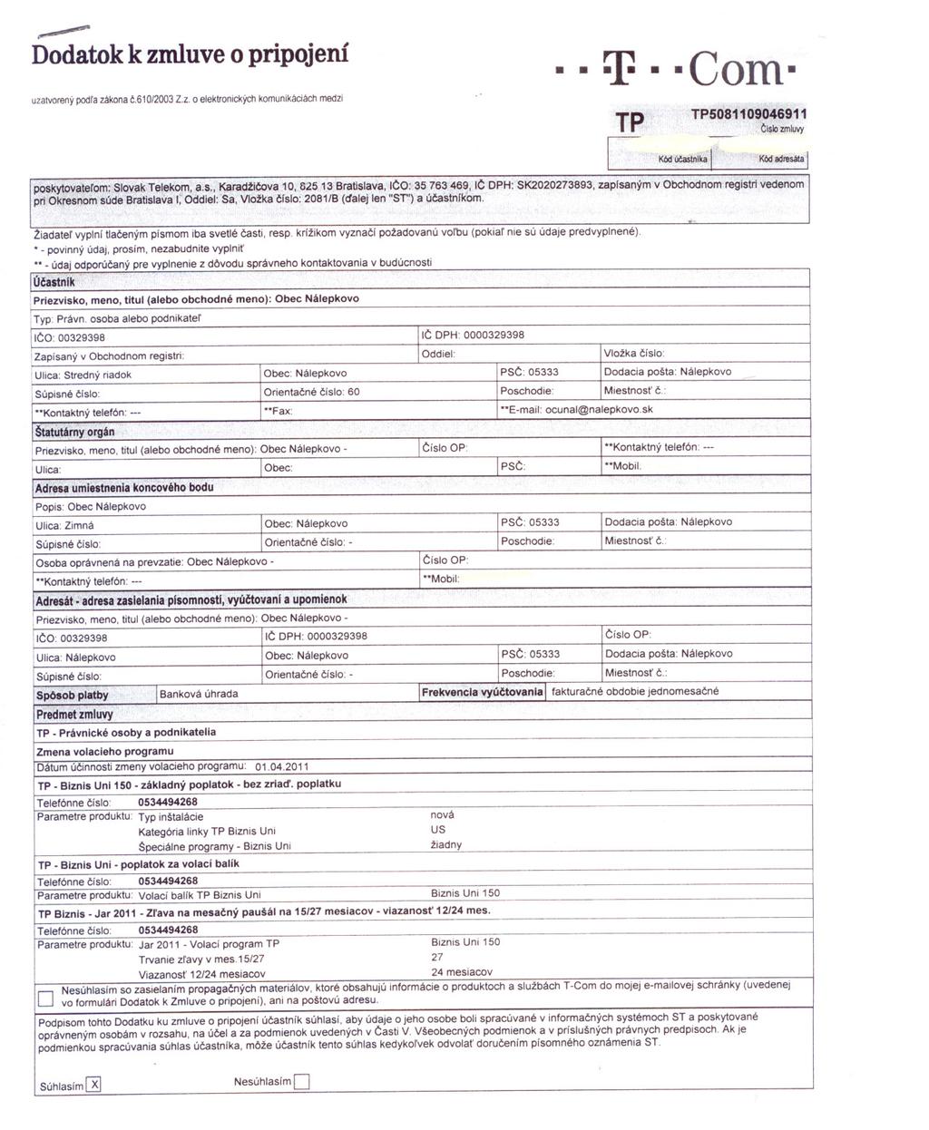 ~ Dodatok k zmluve o pripojení T Com uzatvorený podra zákona c.61 0/2003 Z.Z. o elektronických komunikaciach medzi TP C Kód úcast