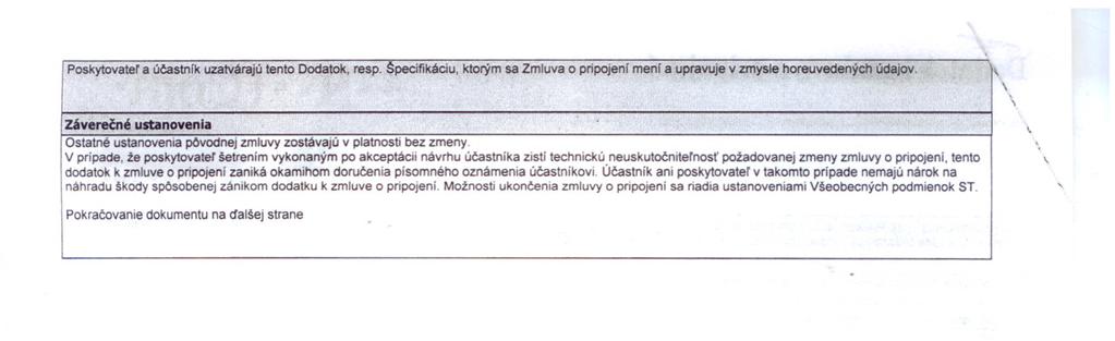 nla. Poskytovater a úcastnfk uzatvárajú tento Dodatok, resp. $pecifikáciu, ktorým sa Zmluva o pripojenf menr a upravuje v zmysle horeuvedených údajov.