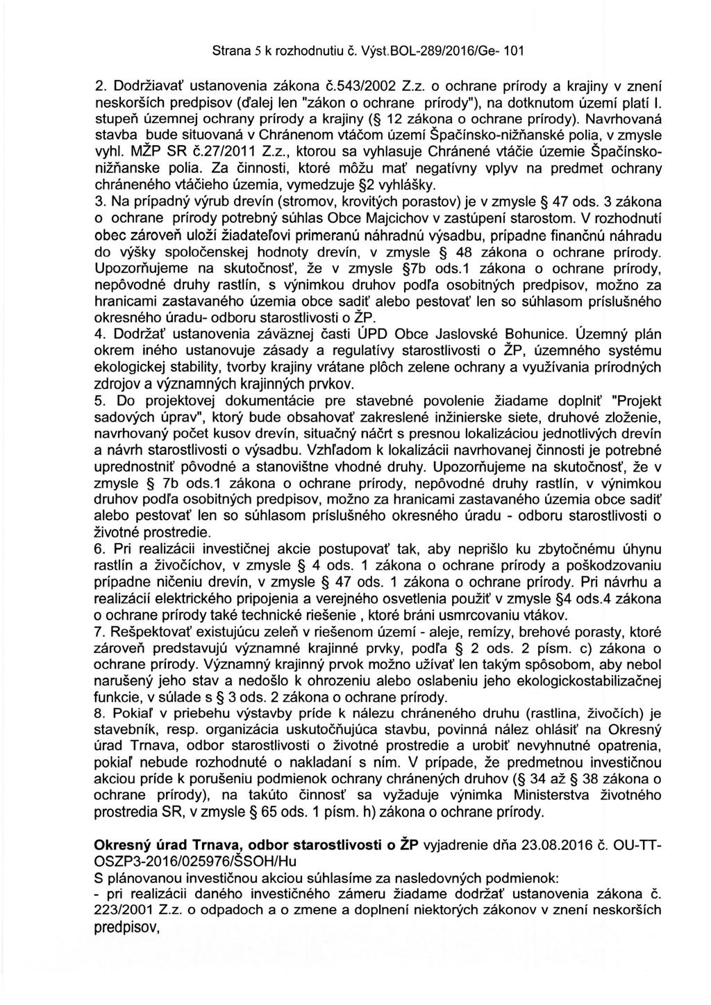 Strana 5 k rozhodnutiu č. Výst.BOL-289/2016/Ge- 101 2. Dodržiavať ustanovenia zákona č.543/2002 Z.z. o ochrane prírody a krajiny v znení neskorších predpisov (ďalej len "zákon o ochrane prírody"), na dotknutom území platí l.