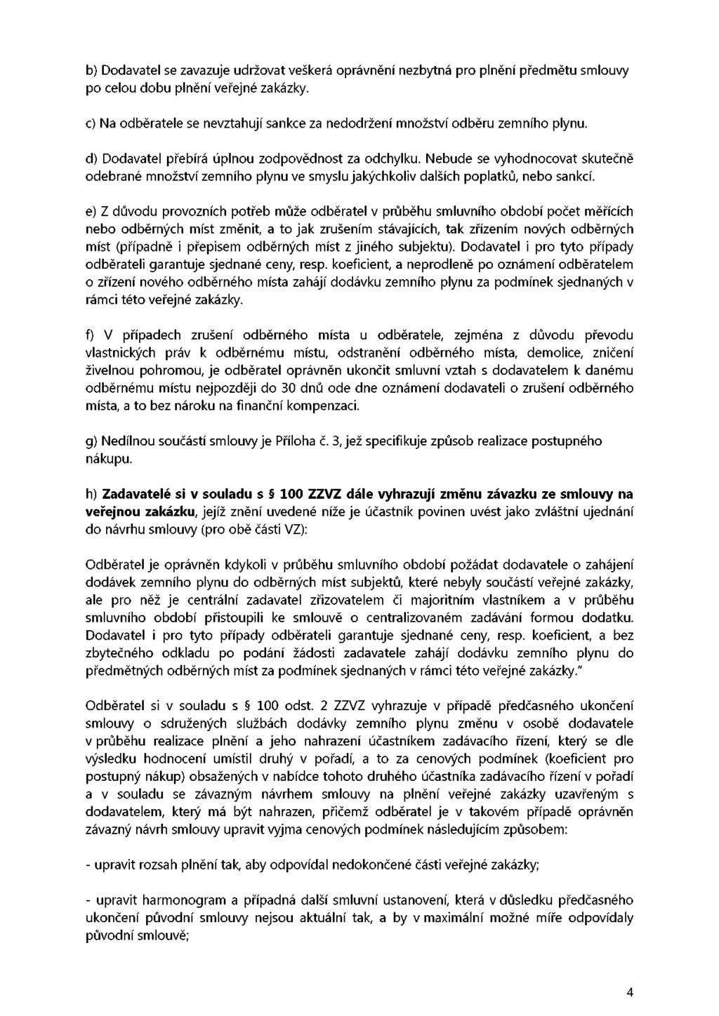b) Dodavatel se zavazuje udržovat veškerá oprávnění nezbytná pro plnění předmětu smlouvy po celou dobu plnění veřejné zakázky.