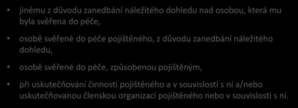 svěřené do péče pojištěného, z důvodu zanedbání náležitého dohledu, osobě svěřené do péče, způsobenou pojištěným, při uskutečňování činnosti pojištěného a