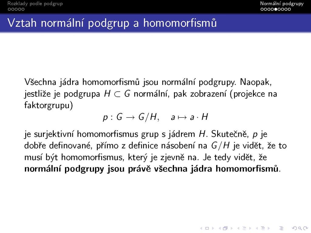 Vztah normální podgrup a homomorfismu Všechna jádra homomorfismu jsou normální podgrupy.