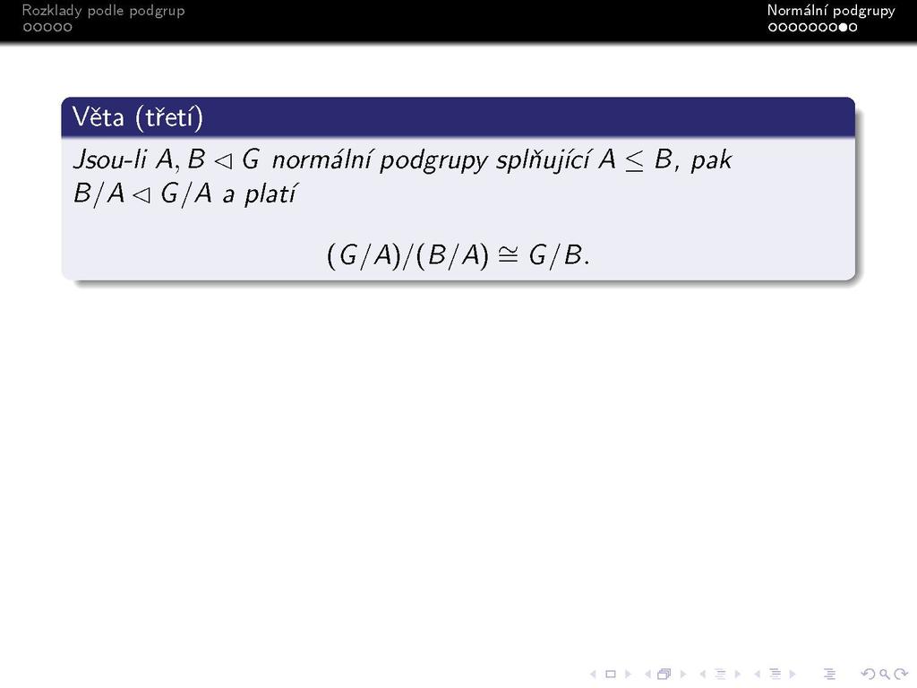 S Věta (třetí) Jsou-li A, B <\G normální podgrupy