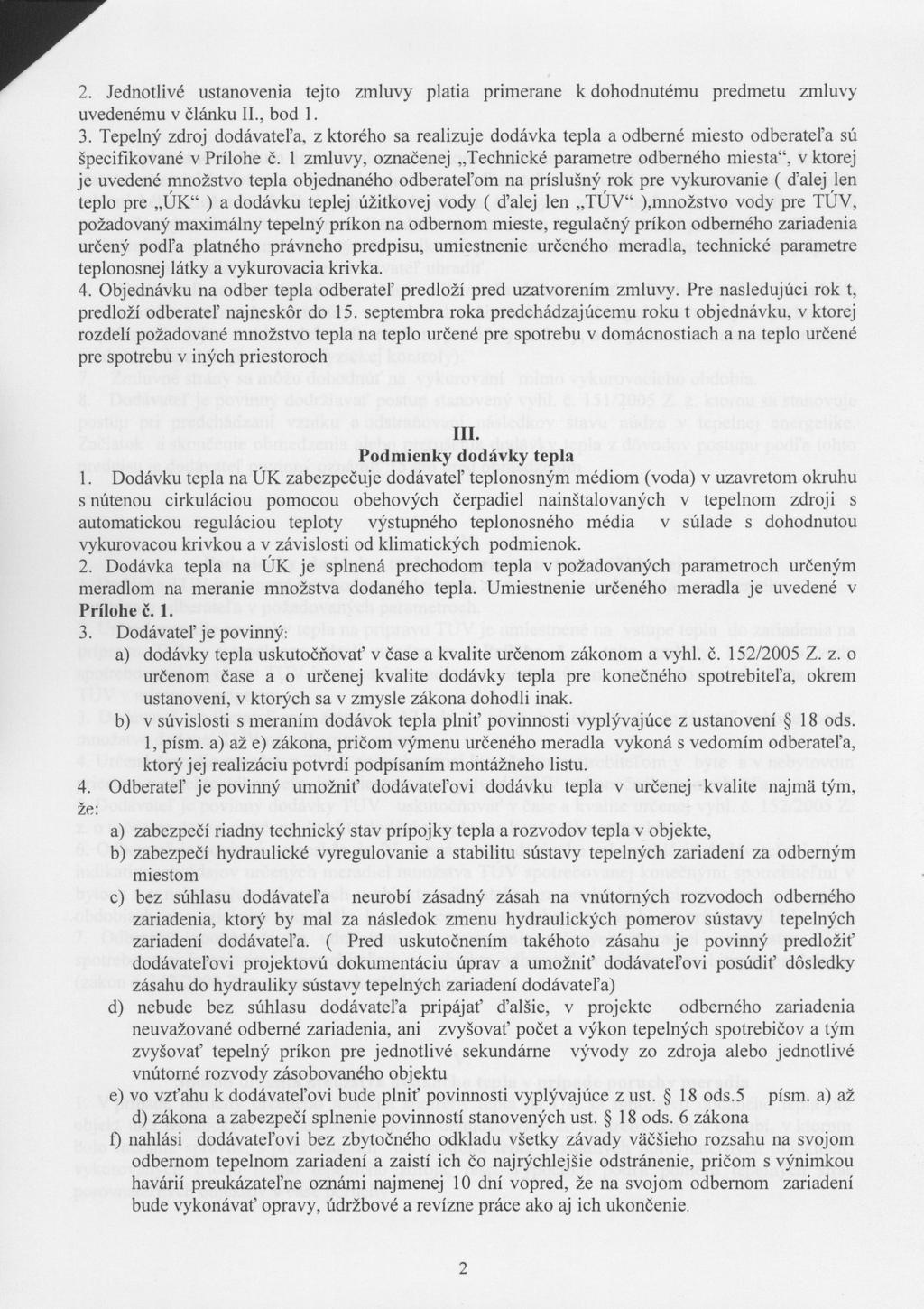 2. Jednotlivé ustanovenia tejto zmluvy platia primerane k dohodnutému predmetu zmluvy uvedenému v článku II., bod 1. 3.