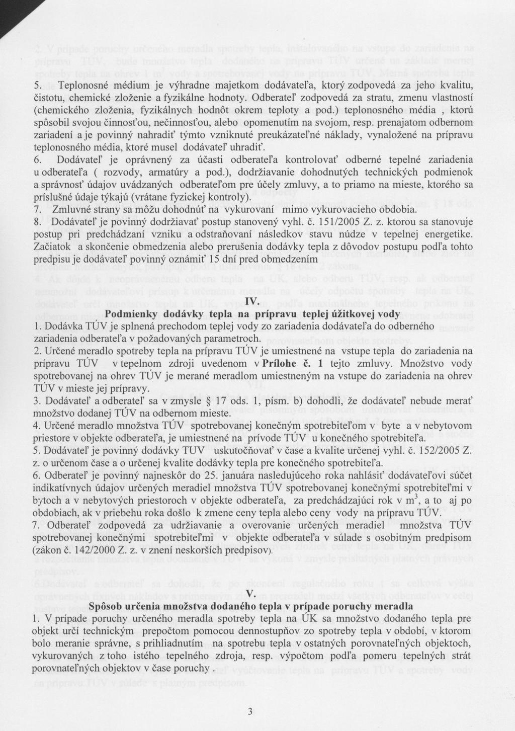 r 5. Teplonosné médium je výhradne majetkom dodávateľa, ktorý zodpovedá za jeho kvalitu, čistotu, chemické zloženie a fyzikálne hodnoty.