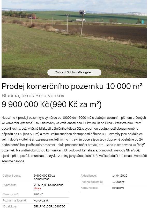 Znalecký posudek č. 2641... 97EX 6225/10 požadována je cena 990,00 Kč/m 2 za pozemky u Blučiny (blíže Brnu 0,90). Jako reálná se jeví cena okolo 890,00 Kč/m 2.