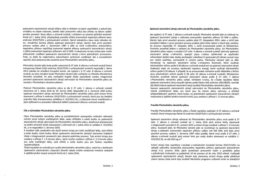 spalovacích stacionárních zdrojů sčítány vždy (s ohledem na jejich uspořádání, a pokud byly umístěny ve stejné místnosti, stavbě nebo provozním celku) bez ohledu na datum vydání prvního povolení.