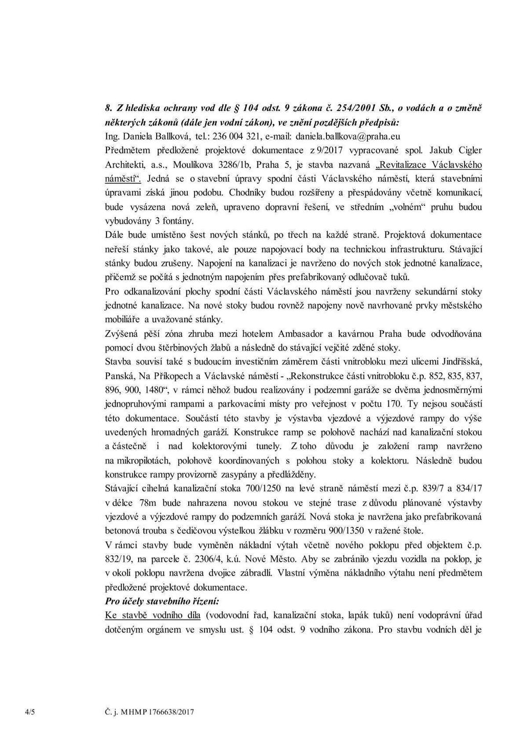 3. Zhledíska ochrany vod die Š' 104 odst. 9 zákona č. 254/2001 Sb., o vodách a o změně některých zákonů (dále jen vodní zákon), ve zněnípozdějších předpisů: lng. Daniela Ballková, tel.