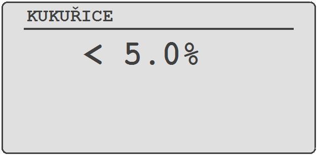 CZ Provoz ZKOUŠENÍ ZRNÍ S VLHKOSTÍ NAD ČI POD HRANIČNÍMI HODNOTAMI Pokud se aktuálně zkoušené zrní pohybuje nad či pod kalibračními údaji, vlhkoměr zobrazí symbol a < (menší než) či > (větší než) s
