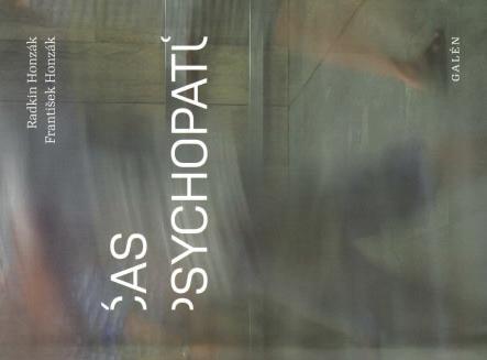 RECENZE 33 Čas psychopatů Známý pražský psychiatr Radkin Honzák je pilný člověk a má lehké pero. V závěru roku 2018 vyšla jeho další kniha s názvem Čas psychopatů.