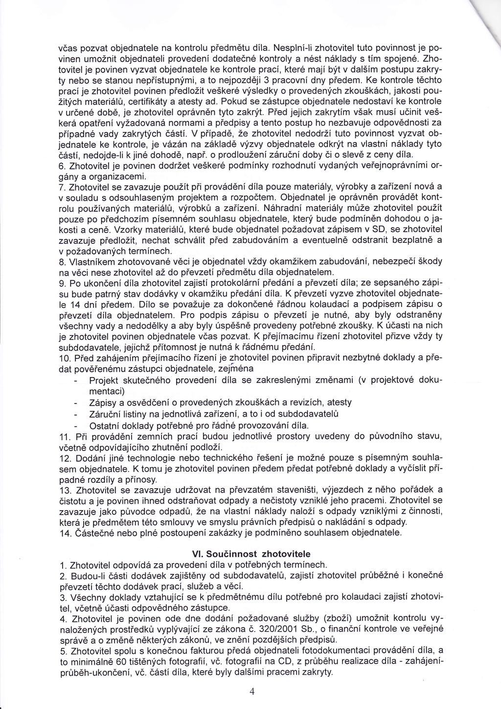 VaS pozvat objednatele na kontrolu předmětu dla. Nespln-li zhotovitel tuto povinnost je povinen umožnit objednateli proveden dodatenékontroly a nést nklady s tm spojené.